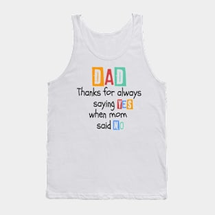 Dad Thanks For Always Saying Yes When Mom Said No Tank Top